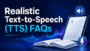 Realistic Text-to-Speech (TTS) FAQs
